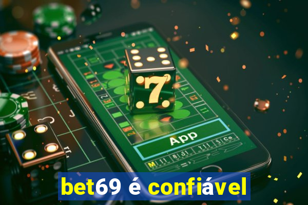 bet69 é confiável